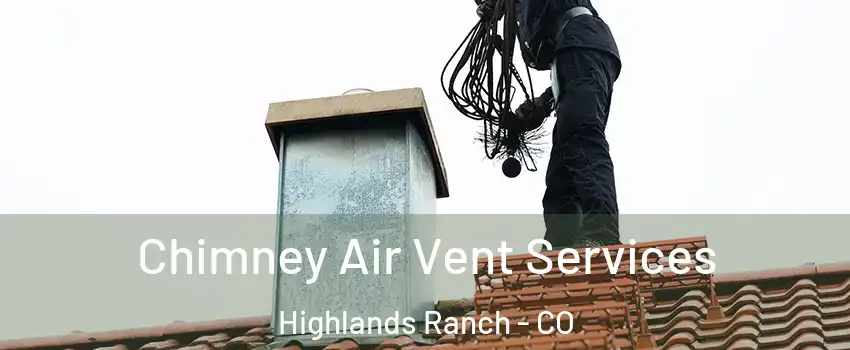  Chimney Air Vent Services Highlands Ranch - CO
