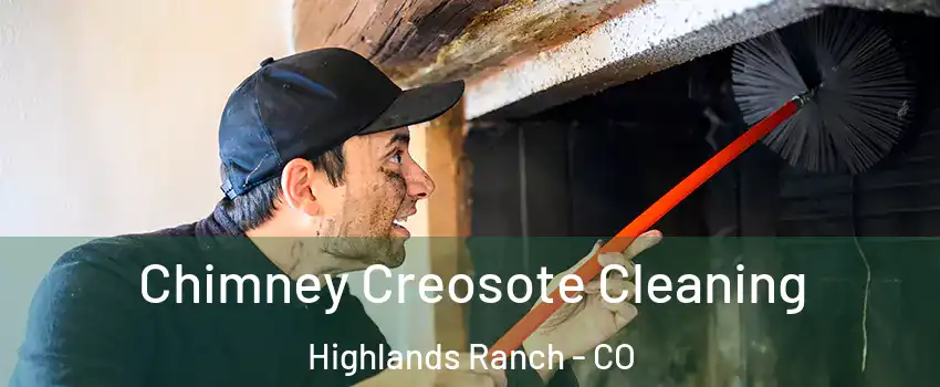  Chimney Creosote Cleaning Highlands Ranch - CO