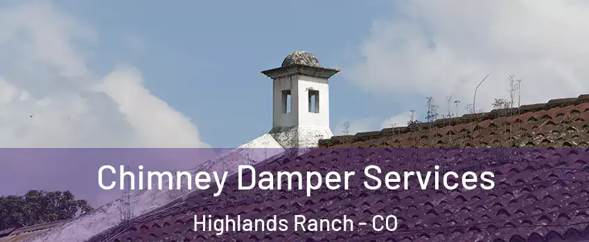  Chimney Damper Services Highlands Ranch - CO