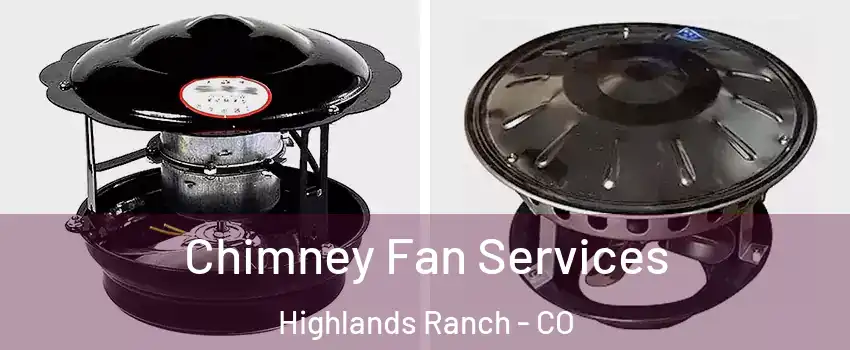  Chimney Fan Services Highlands Ranch - CO