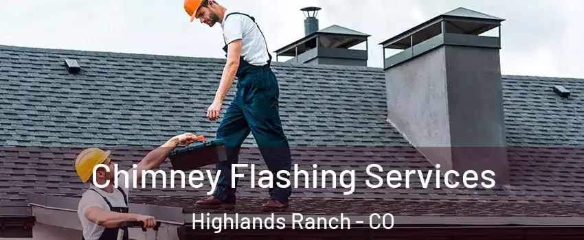  Chimney Flashing Services Highlands Ranch - CO