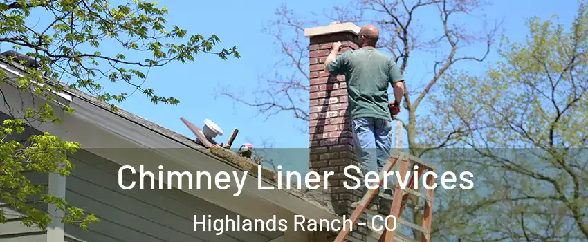  Chimney Liner Services Highlands Ranch - CO