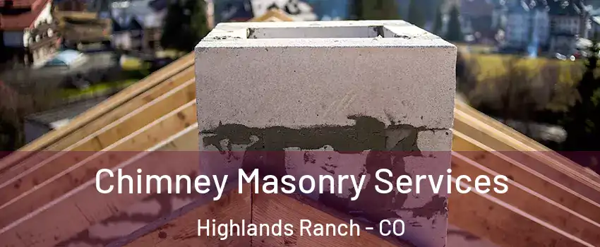  Chimney Masonry Services Highlands Ranch - CO