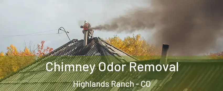  Chimney Odor Removal Highlands Ranch - CO