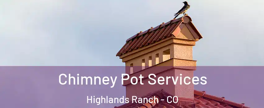  Chimney Pot Services Highlands Ranch - CO