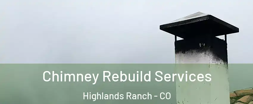  Chimney Rebuild Services Highlands Ranch - CO