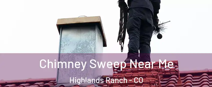  Chimney Sweep Near Me Highlands Ranch - CO