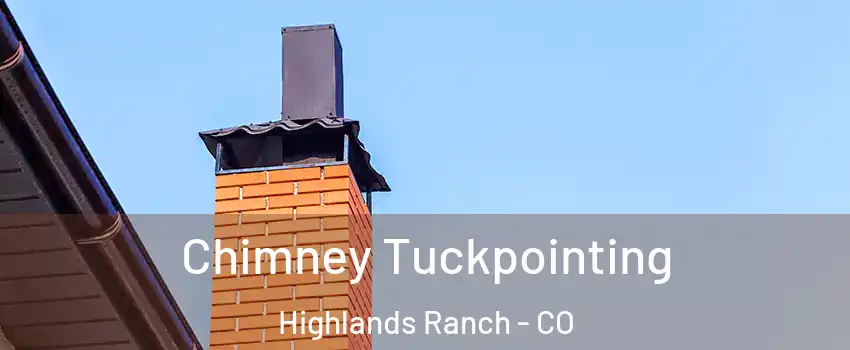  Chimney Tuckpointing Highlands Ranch - CO
