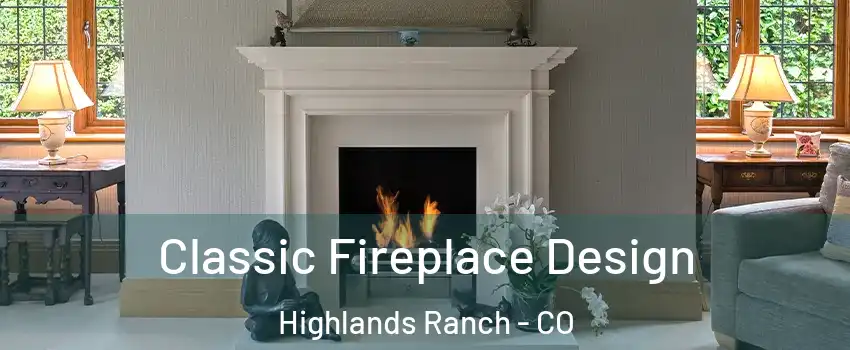  Classic Fireplace Design Highlands Ranch - CO
