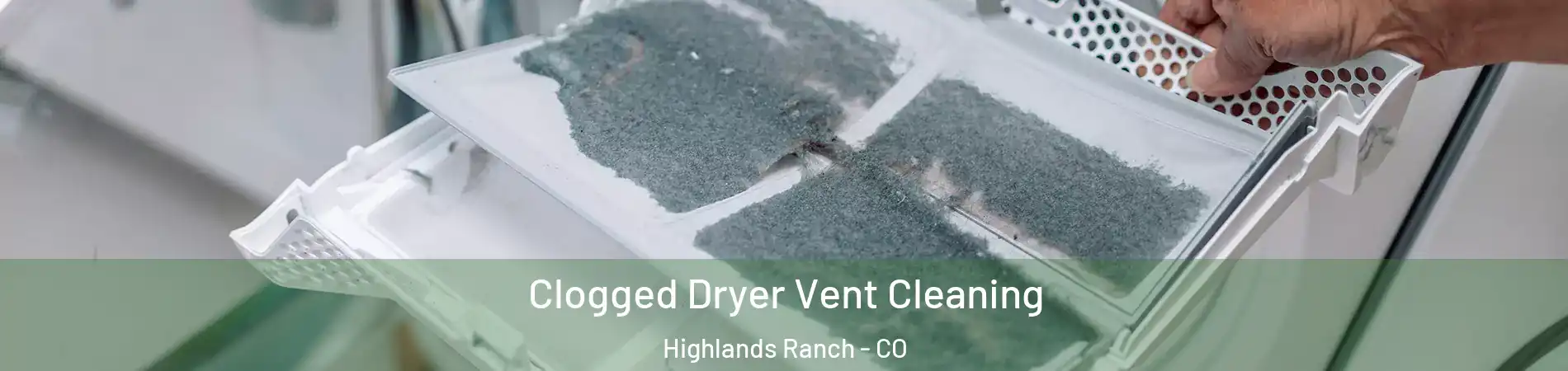  Clogged Dryer Vent Cleaning Highlands Ranch - CO
