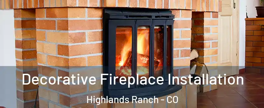  Decorative Fireplace Installation Highlands Ranch - CO