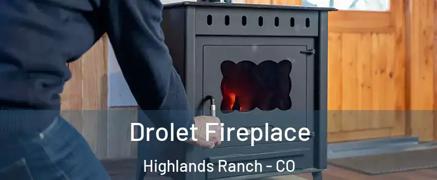  Drolet Fireplace Highlands Ranch - CO