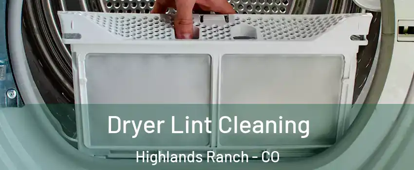  Dryer Lint Cleaning Highlands Ranch - CO