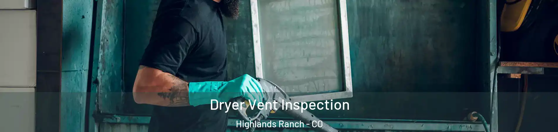  Dryer Vent Inspection Highlands Ranch - CO