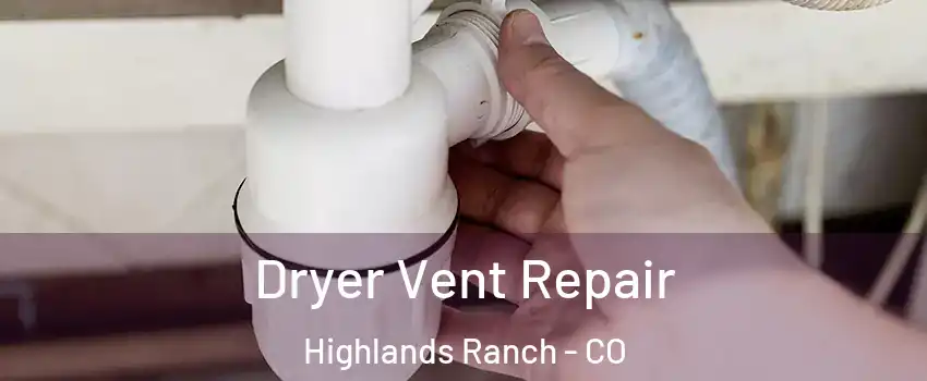  Dryer Vent Repair Highlands Ranch - CO
