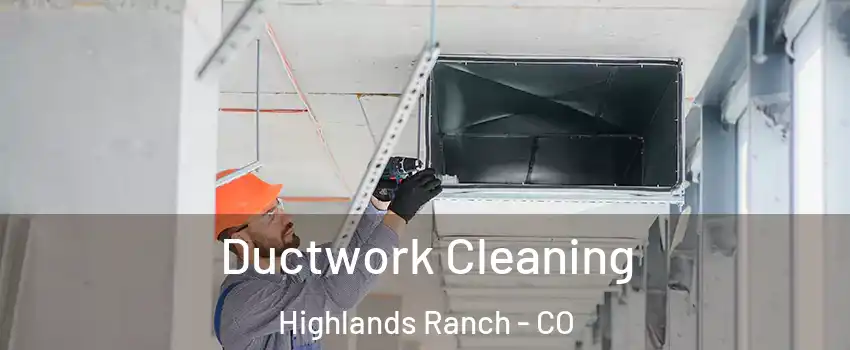  Ductwork Cleaning Highlands Ranch - CO