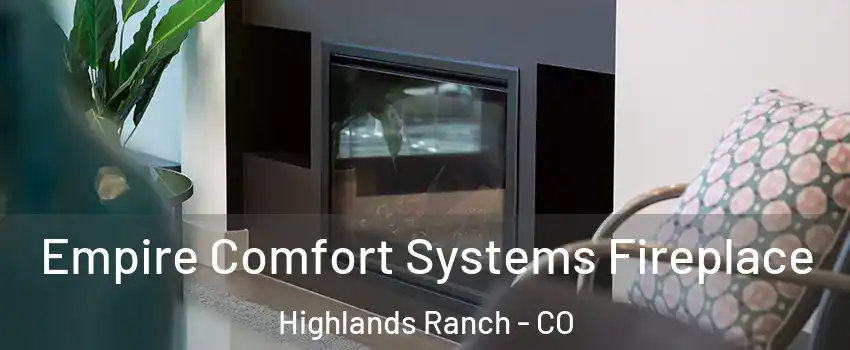  Empire Comfort Systems Fireplace Highlands Ranch - CO