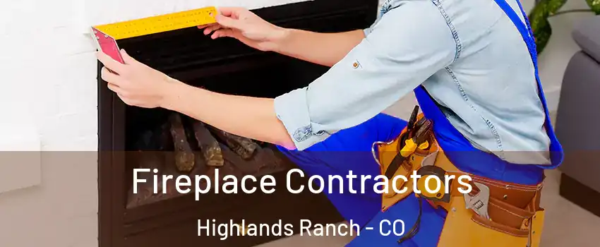  Fireplace Contractors Highlands Ranch - CO