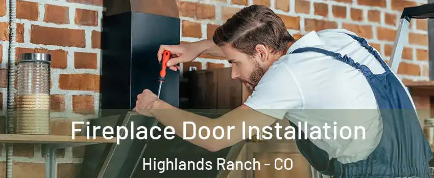  Fireplace Door Installation Highlands Ranch - CO