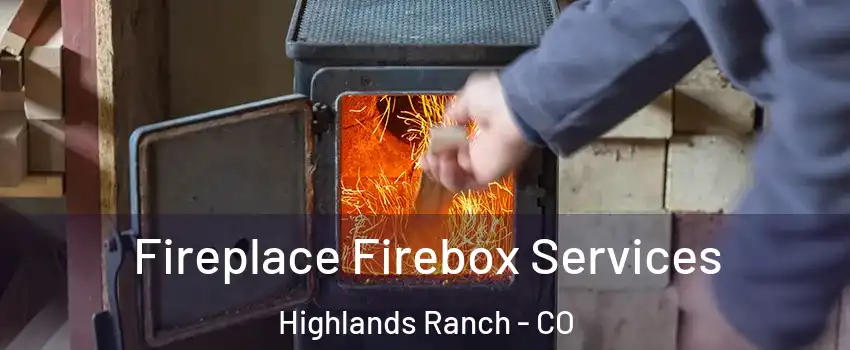  Fireplace Firebox Services Highlands Ranch - CO