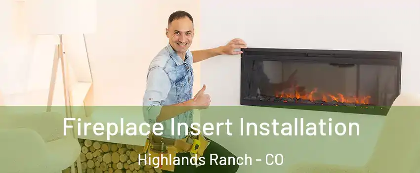  Fireplace Insert Installation Highlands Ranch - CO