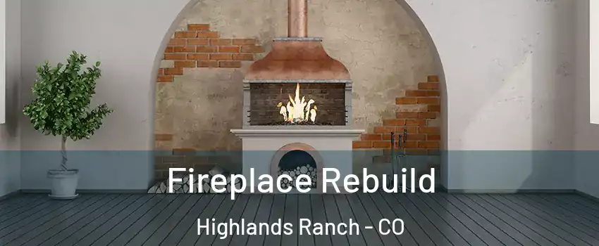  Fireplace Rebuild Highlands Ranch - CO
