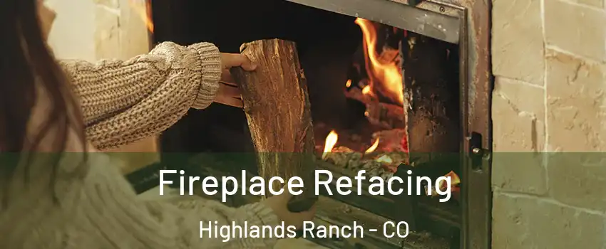  Fireplace Refacing Highlands Ranch - CO