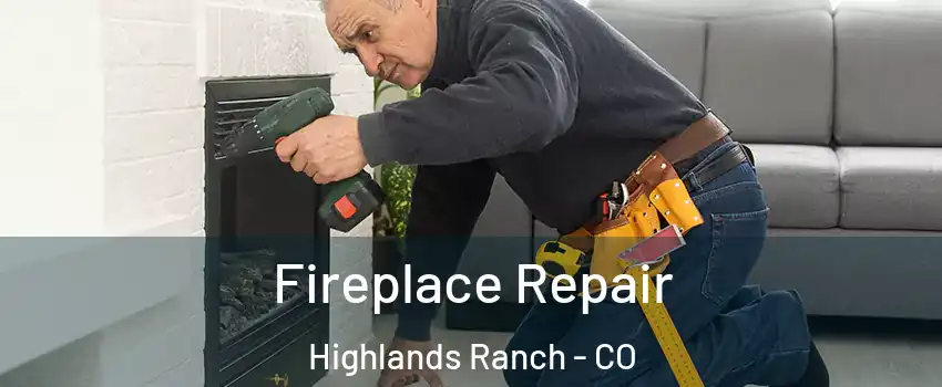  Fireplace Repair Highlands Ranch - CO