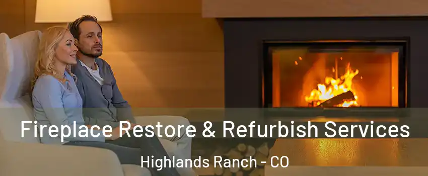 Fireplace Restore & Refurbish Services Highlands Ranch - CO