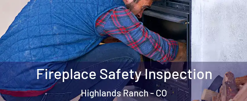  Fireplace Safety Inspection Highlands Ranch - CO