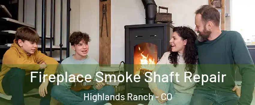  Fireplace Smoke Shaft Repair Highlands Ranch - CO