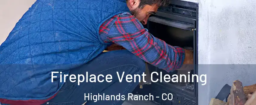  Fireplace Vent Cleaning Highlands Ranch - CO