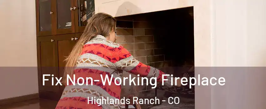  Fix Non-Working Fireplace Highlands Ranch - CO