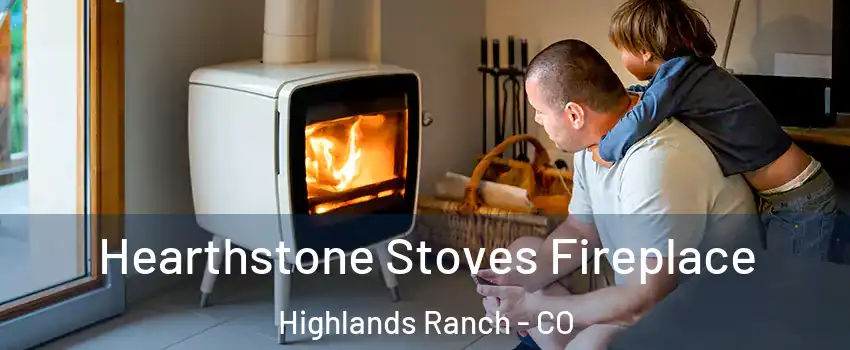  Hearthstone Stoves Fireplace Highlands Ranch - CO