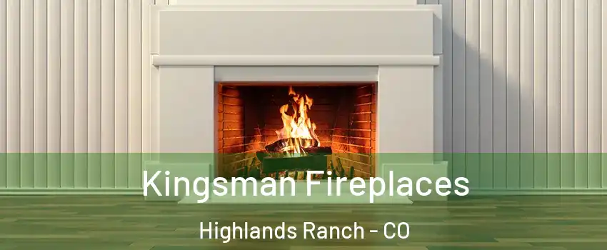  Kingsman Fireplaces Highlands Ranch - CO