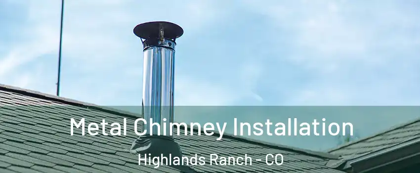  Metal Chimney Installation Highlands Ranch - CO