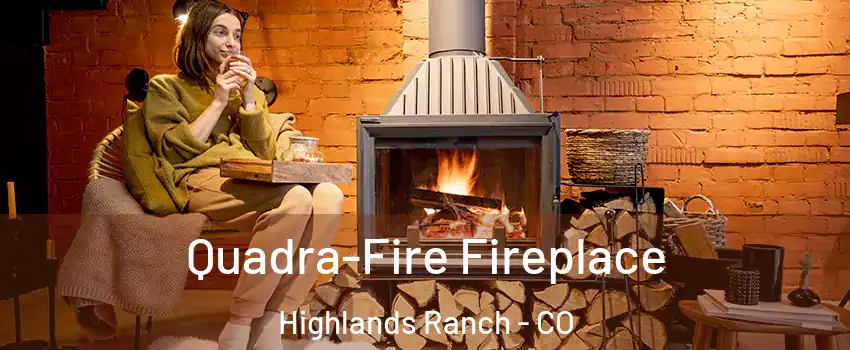  Quadra-Fire Fireplace Highlands Ranch - CO