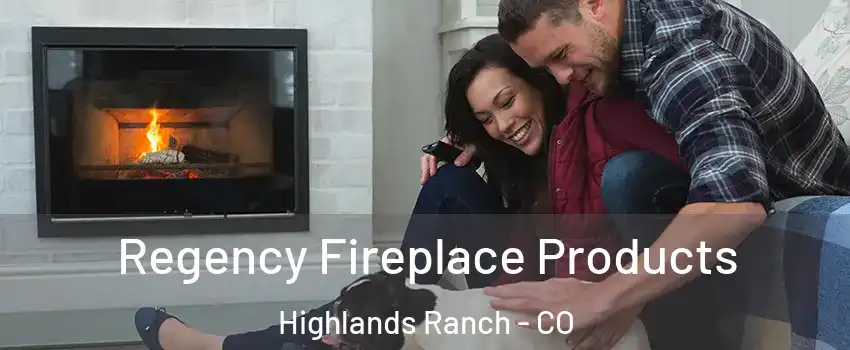  Regency Fireplace Products Highlands Ranch - CO