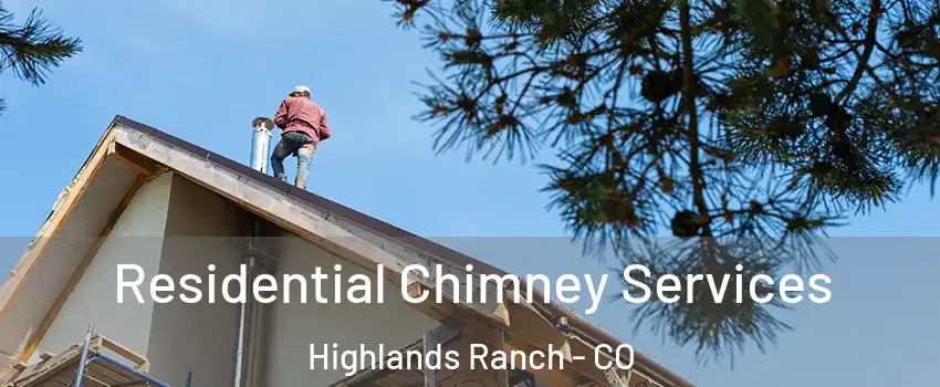  Residential Chimney Services Highlands Ranch - CO