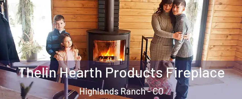  Thelin Hearth Products Fireplace Highlands Ranch - CO