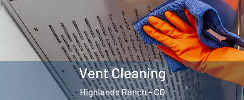  Vent Cleaning Highlands Ranch - CO